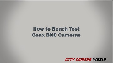 How to Bench Test coax BNC Security Cameras