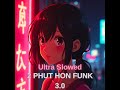 VRTXSH 2 PHUT HON FUNK 3 0 Ultra Slowed OFFICIAL AUDIO VRTXSH 2 PHUT HON FUNK 3 0 Ultra Slowed OFFICIAL AUDIO