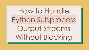 How to Handle Python Subprocess Output Streams Without Blocking