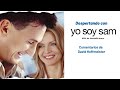 "Yo soy Sam" Sesión de Cine con cometarios de David Hoffmeister traducidos al Español UCDM