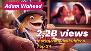 Adam Waheed's Top 24 Reels! | Unforgettable Moments with a Total of 2.2 Billion Views