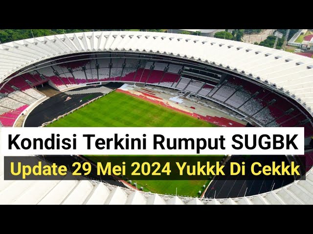 yuk intip kondisi terbaru & terkini rumput lapangan utama stadion GBK SUGBK senayan gbk sugbk IMS class=