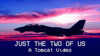 Just The Two Of Us A Tomcat Video