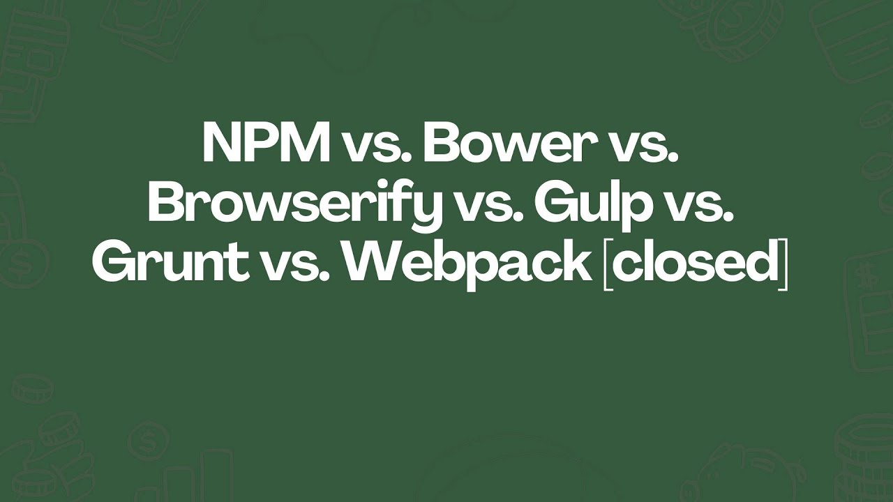 NPM vs. Bower vs. Browserify vs. Gulp vs. Grunt vs. Webpack (closed ...