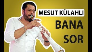 Mesut Külahlı - Bana Sor (Zurna) Resimi