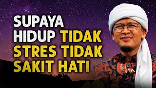 AGAR HIDUP TIDAK STRES, TIDAK SAKIT HATI, TIDAK MENDERITA