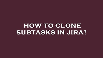 How to clone subtasks in jira?