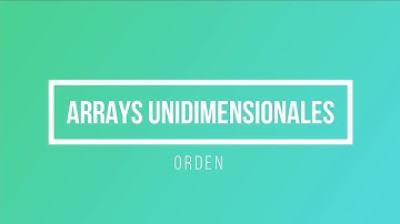 4- Arrays Unidimensionales: Orden - Programación III - ISIV