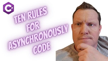 Ten Rules for Asynchronously Code in C# Every Developer Should Know!