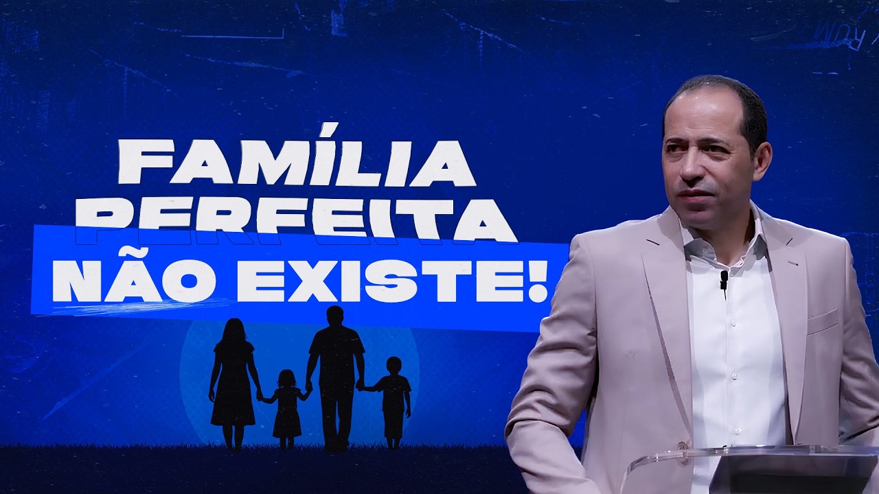 FAMÍLIA PERFEITA NÃO EXISTE! - Pr. André Carvalho