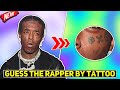 GUESS THE RAPPER BY TATTOO CHALLENGE! (HARD)
