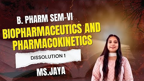 B.Pharm. Sem.-VI | Biopharmaceutics and Pharmacokinetics | Dissolution-I