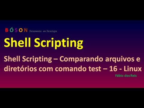 Shell Scripting - Comparando arquivos e diretórios com comando test - 16 - Linux