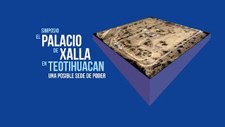 Simposio  El palacio de Xalla en Teotihuacan. Una posible sede de poder (día 1)