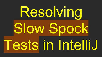 Resolving Slow Spock Tests in IntelliJ