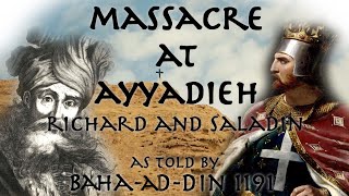 Massacre at Ayyadieh (1191) // Richard Lionheart and Saladin // As told by Baha-ad-din