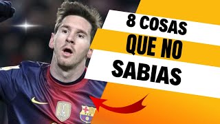 8 Cosas Qué No Sabias De Leonel Messi 🔥