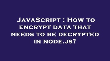 JavaScript : How to encrypt data that needs to be decrypted in node.js?
