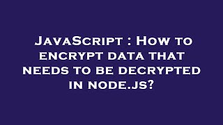 Celebrity JavaScript : How to encrypt data that needs to be decrypted in node.js? Profile