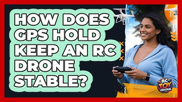 How Does GPS Hold Keep An RC Drone Stable? - RC Toy Central