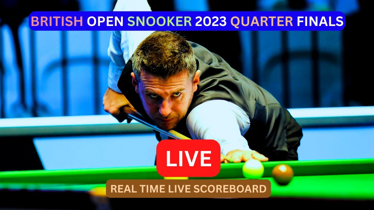 2023 British Open Snooker LIVE Score UPDATE Today Quarter Finals Game Sep 29 2023