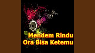 Mendem Rindu Ora Bisa Ketemu