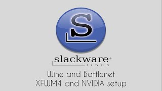 Slackware 15: XFWM4 and NVIDIA setup, Wine and Battlenet Installation