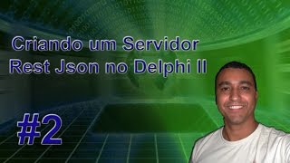 Criando um Servidor Rest/Json no Delphi II - Parte 2