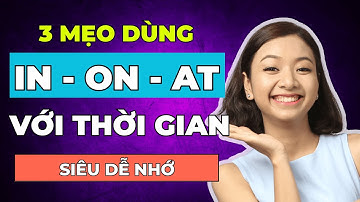 3 Mẹo Dùng IN - ON - AT Với Thời Gian Trong Tiếng Anh Nhất Định Phải Biết Để Tiến Bộ Nhanh