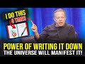 Write it down  the universe will bring it to you  joe dispenza