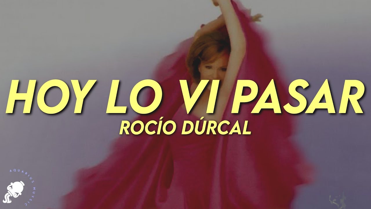 Rocío Dúrcal - Hoy Lo Vi Pasar (Letra)