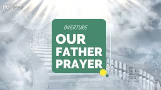 Overture | Our Father in the Heavens | THE PRAYER OF CHRISTIANS
