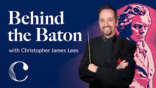 Behind the Baton: Beethoven 360 with Christopher James Lees