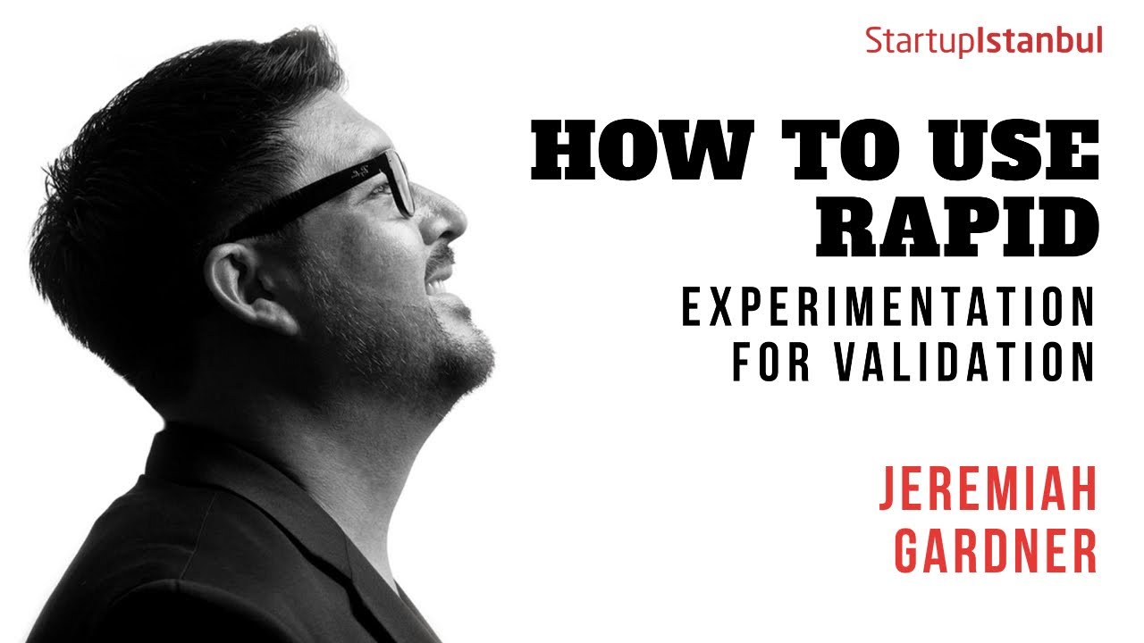 Jeremiah Gardner - How to use Rapid Experimentation for Validation - Startup Istanbul 2016