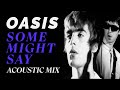 Oasis - Some might say / ACOUSTIC MIX 2020 (Lyrics)