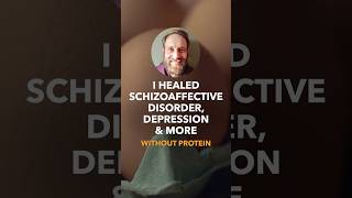 I Healed Schizoaffective Disorder Depression U0026 More Without Protein