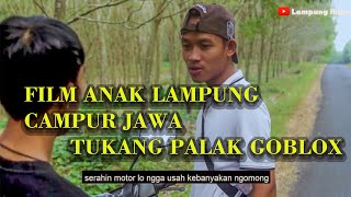 TUKANG PALAK G0BLOX (Film pendek bahasa Lampung Campur Jawa)