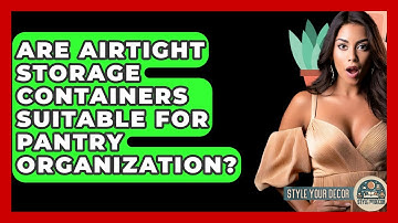 Are Airtight Storage Containers Suitable For Pantry Organization? - Style Your Decor