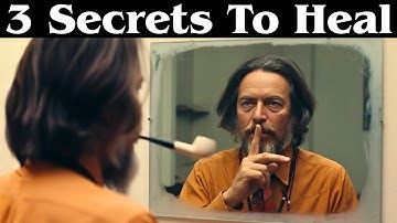 Know These 3 SECRETS, The Body Will Start Healing Itself | Alan Watts