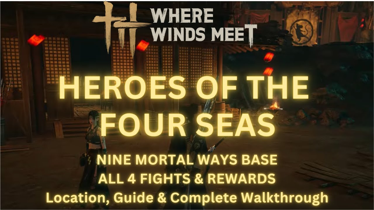 Heroes of the Four Seas - Nine Mortal Ways Base | Location & Walkthrough | Where Winds Meet