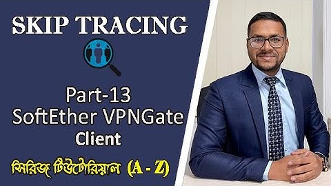 13. Skip tracing Bangla Tutorial | Part 13 | SoftEther VPNgate Client | Kayas Hossain