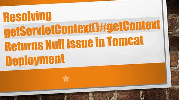 Resolving getServletContext()# getContext Returns Null Issue in Tomcat Deployment