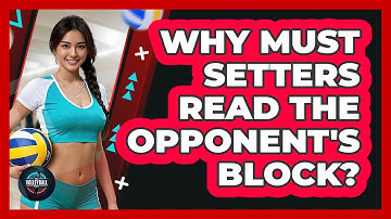 Why Must Setters Read The Opponent