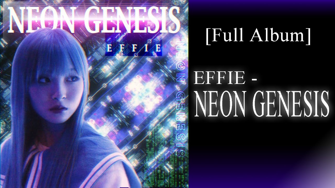 [Full Album] Effie - NEON GENESIS