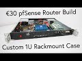 I Build a Custom 1U Rackmount pfSense Router on a Budget!