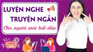 LUYỆN NGHE TIẾNG ANH HIỆU QUẢ VỚI TRUYỆN NGẮN CHẬM VÀ DỄ HIỂU - Khóa học tiếng Anh cho người mất gốc