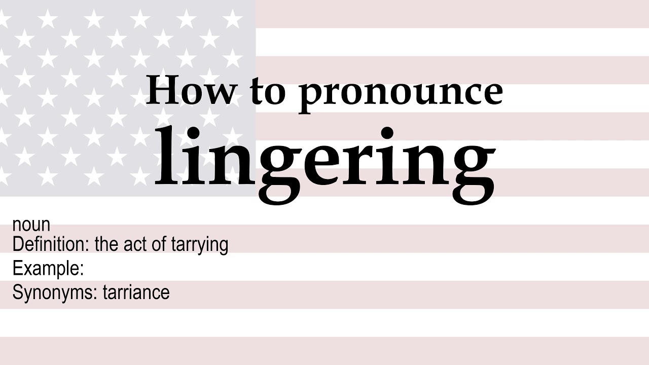 How to pronounce 'lingering' + meaning 