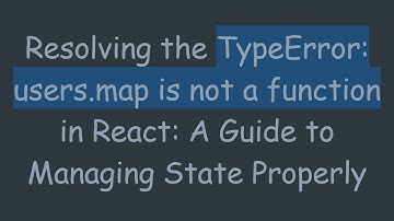 Resolving the TypeError: users.map is not a function in React: A Guide to Managing State Properly