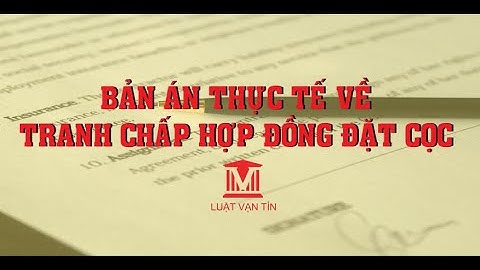 BẢN ÁN THỰC TẾ VỀ TRANH CHẤP HỢP ĐỒNG ĐẶT CỌC
