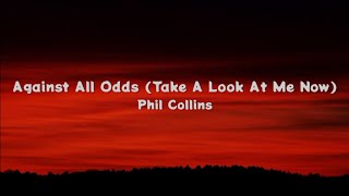Against All Odds (Take A Look At Me Now) - Phil Collins (Lyrics)
